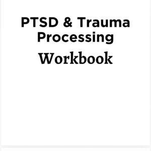 PTSD & Trauma Processing Workbook