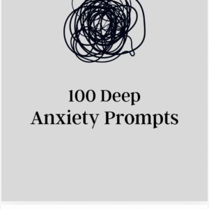 100 Deep Anxiety Prompts